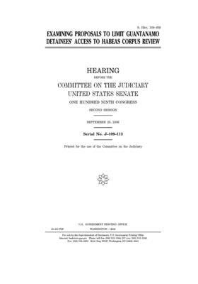 Examining proposals to limit Guantanamo detainees' access to habeas corpus review by United States Congress, United States Senate, Committee on the Judiciary (senate)