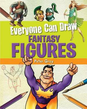 Everyone Can Draw Fantasy Figures by Peter Gray