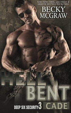 Hell Bent: Deep Six Security Series Book 3 by Becky McGraw, Becky McGraw