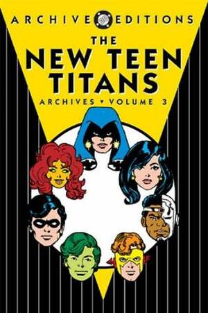 The New Teen Titans Archives, Vol. 3 by Brett Breeding, George Pérez, Romeo Tanghal, Marv Wolfman