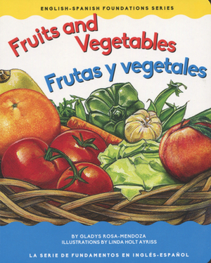 Fruits and Vegetables / Frutas Y Vegetales by Gladys Rosa Mendoza