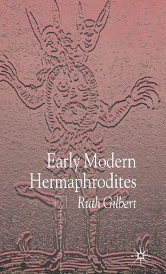 Early Modern Hermaphrodites: Sex and Other Stories by Ruth Gilbert