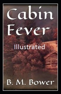 Cabin Fever Illustrated by B. M. Bower