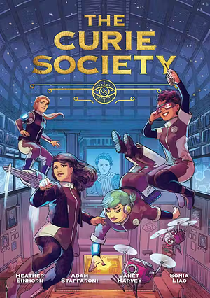 The Curie Society by Heather Einhorn, Adam Staffaroni, Janet Harvey, Sonia Liao