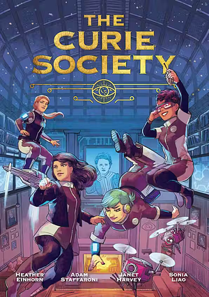 The Curie Society by Sonia Liao, Janet Harvey, Adam Staffaroni, Heather Einhorn