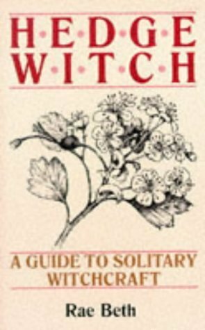 Hedge Witch: A Guide to Solitary Witchcraft by Rae Beth