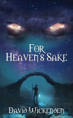 For Heaven's Sake by David Wickenden