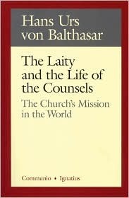 The Laity in the Life of the Counsels: The Church's Mission in the World by Hans Urs von Balthasar