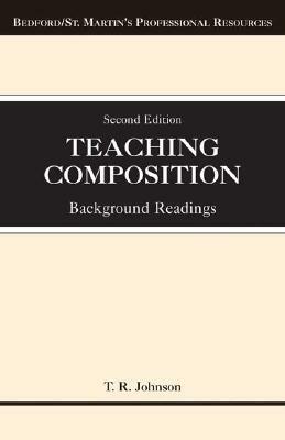 Teaching Composition: Background Readings by T. R. Johnson