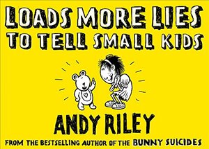 Loads More Lies To Tell Small Kids by Andy Riley