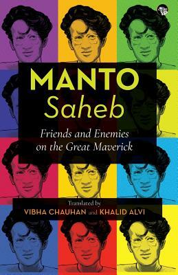 Manto-Saheb: Friends and Enemies on the Great Maverick by 