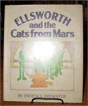 Ellsworth and the Cats from Mars by Patience Brewster