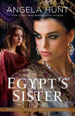 Egypt's Sister: A Novel of Cleopatra by Angela Hunt