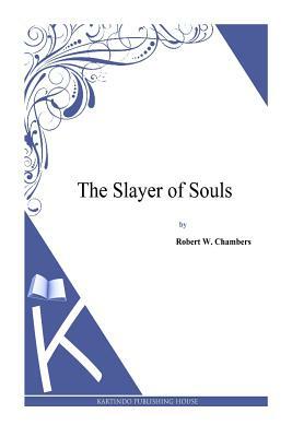 The Slayer of Souls by Robert W. Chambers