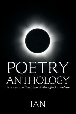 Poetry Anthology: Peace and Redemption & Strength for Autism by Ian