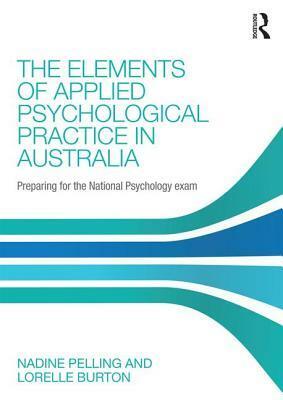 The Elements of Applied Psychological Practice in Australia: Preparing for the National Psychology Examination by Lorelle J. Burton, Nadine Pelling