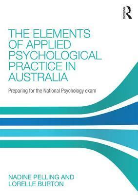 The Elements of Applied Psychological Practice in Australia: Preparing for the National Psychology Examination by Nadine Pelling, Lorelle J. Burton