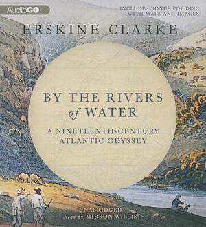 By the Rivers of Water: A Nineteeenth-Century Atlantic Odyssey [With Bonus PDF] by Erskine Clarke