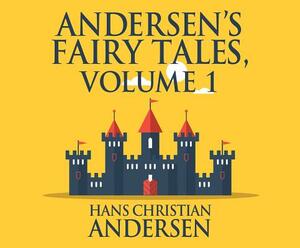 Andersen's Fairy Tales, Volume 1 by Hans Christian Andersen