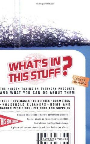 What's in This Stuff?: The Hidden Toxins in Everyday Products and What You Can Do about Them by Patricia Thomas