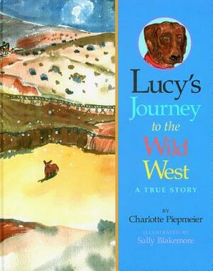 Lucy's Journey to the Wild West by Charlotte Piepmeier