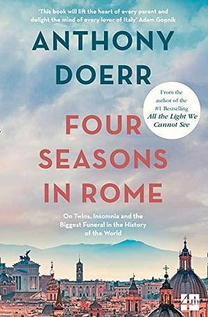 Four Seasons in Rome: On Twins, Insomnia and the Biggest Funeral in the History of the World by Anthony Doerr, Anthony Doerr