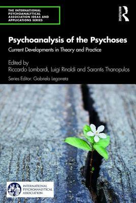 Psychoanalysis of the Psychoses: Current Developments in Theory and Practice by 