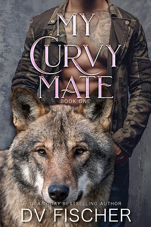 My Curvy Mate: Book Three by DV Fischer