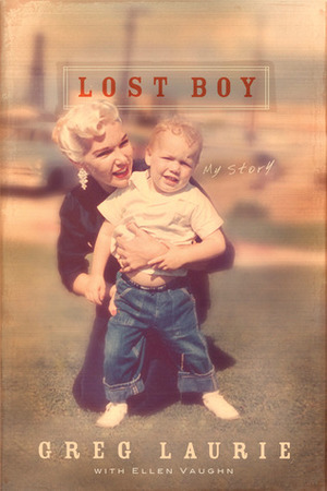 Lost Boy: My Story by Ellen Santilli Vaughn, Greg Laurie
