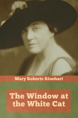 The Window at the White Cat by Mary Roberts Rinehart