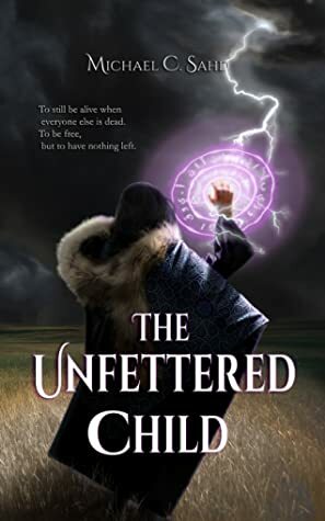 The Unfettered Child by Michael C. Sahd