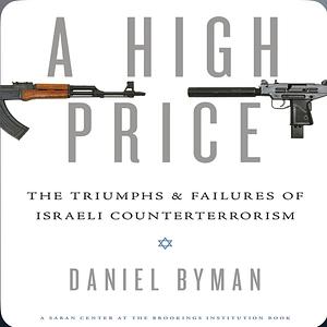 A High Price: The Triumphs and Failures of Israeli Counterterrorism by Daniel Byman