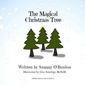 The Magical Christmas Tree by Sammy O'Banion