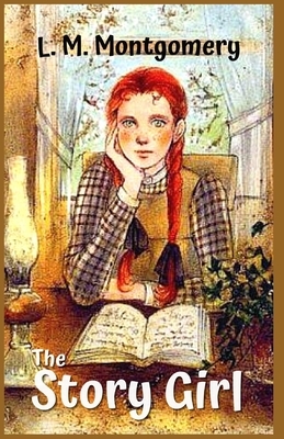 The Story Girl: Illustrated by L.M. Montgomery