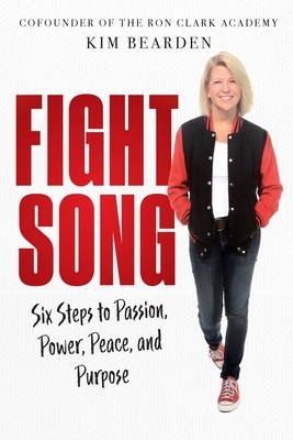 Fight Song: Six Steps to Passion, Power, Peace, and Purpose by Kim Bearden