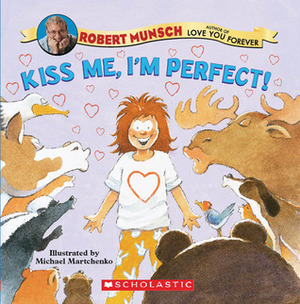 Kiss Me, I'm Perfect! by Robert Munsch