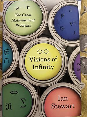 Visions of Infinity: The Great Mathematical Problems by Ian Stewart