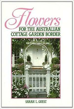 Flowers for the Australian Cottage Garden Border by Sarah Guest