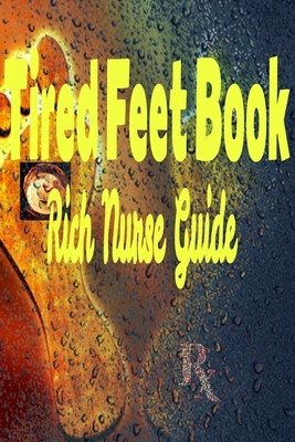 Tired Feet Book: Rich Nurse Guide by Patrice M. Foster