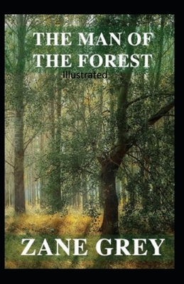 The Man of the Forest Illustrated by Zane Grey