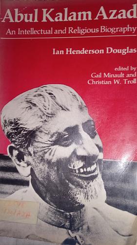 Abul Kalam Azad: An Intellectual and Religious Biography by Ian Henderson Douglas