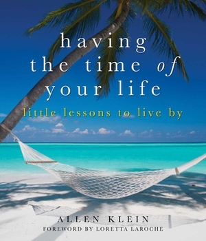 Having the Time of Your Life: Little Lessons to Live by by Allen Klein