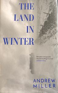 The Land in Winter by Andrew Miller