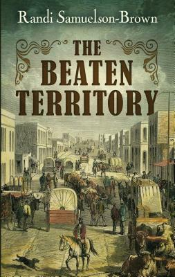The Beaten Territory by Randi Samuelson-Brown