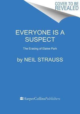 Everyone Is a Suspect: The Erasing of Elaine Park by Neil Strauss