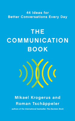 The Communication Book: 44 Ideas for Better Conversations Every Day by Mikael Krogerus, Roman Tschäppeler