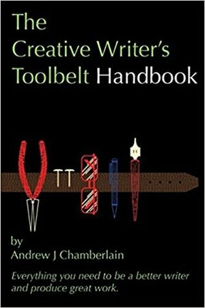 The Creative Writer's Toolbelt Handbook by Andrew J. Chamberlain
