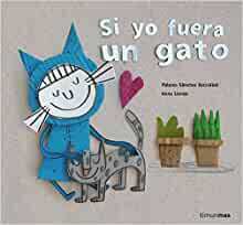 Si yo fuera un gato / If I Were a Cat by Paloma Sánchez Ibarzábal