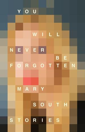 You Will Never Be Forgotten by Mary South