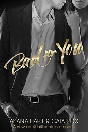 Bad for You by Alana Hart, Alana Hart, Caia Fox